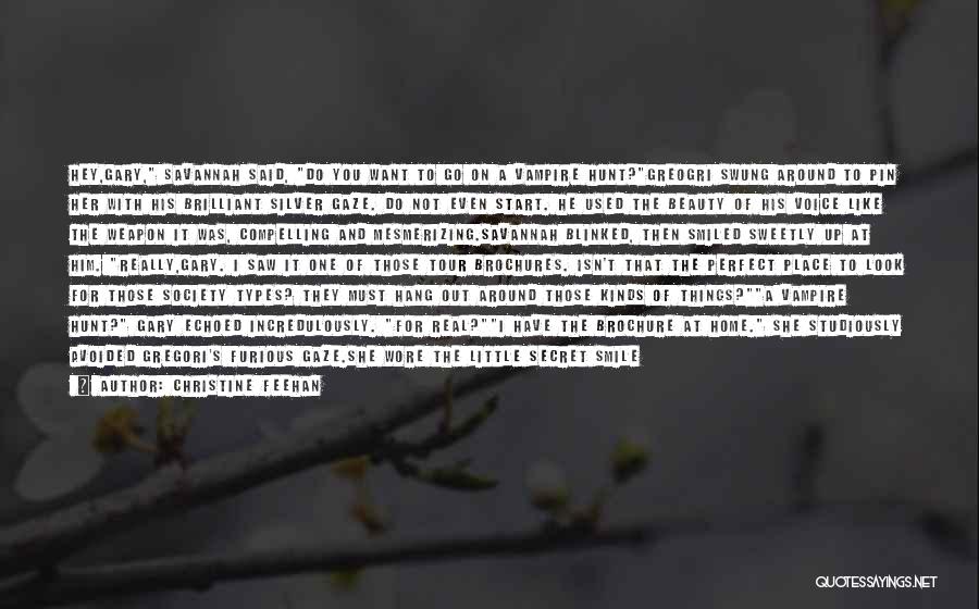 Christine Feehan Quotes: Hey,gary, Savannah Said, Do You Want To Go On A Vampire Hunt?greogri Swung Around To Pin Her With His Brilliant