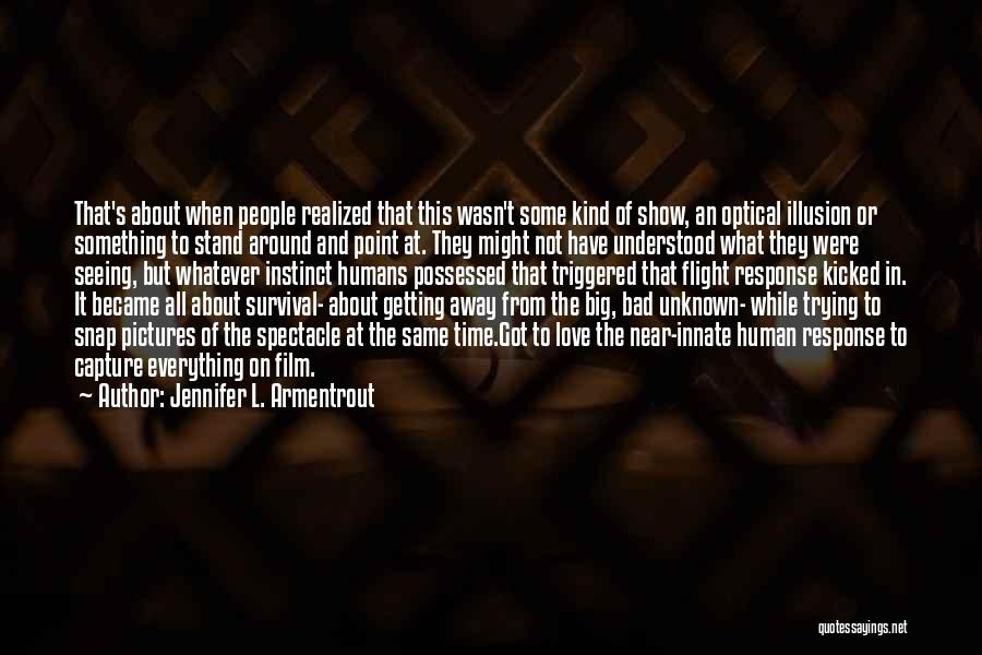 Jennifer L. Armentrout Quotes: That's About When People Realized That This Wasn't Some Kind Of Show, An Optical Illusion Or Something To Stand Around
