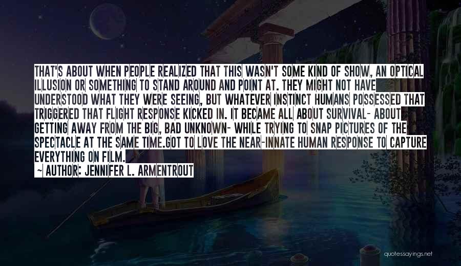 Jennifer L. Armentrout Quotes: That's About When People Realized That This Wasn't Some Kind Of Show, An Optical Illusion Or Something To Stand Around