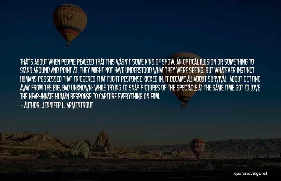 Jennifer L. Armentrout Quotes: That's About When People Realized That This Wasn't Some Kind Of Show, An Optical Illusion Or Something To Stand Around