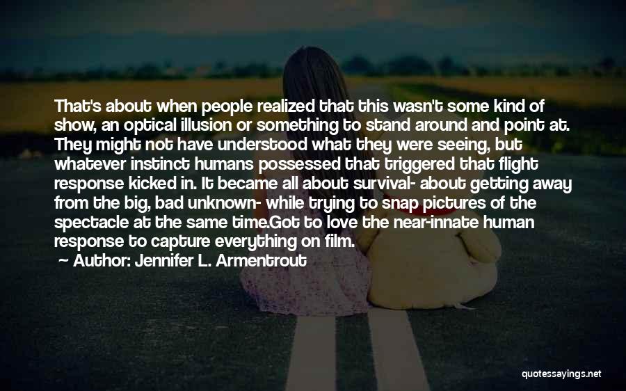 Jennifer L. Armentrout Quotes: That's About When People Realized That This Wasn't Some Kind Of Show, An Optical Illusion Or Something To Stand Around