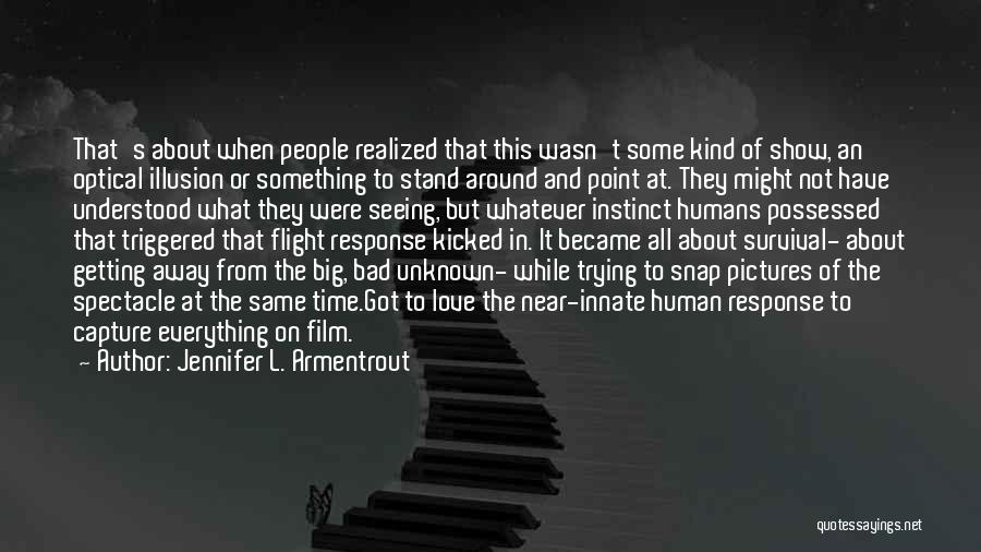 Jennifer L. Armentrout Quotes: That's About When People Realized That This Wasn't Some Kind Of Show, An Optical Illusion Or Something To Stand Around