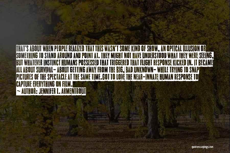 Jennifer L. Armentrout Quotes: That's About When People Realized That This Wasn't Some Kind Of Show, An Optical Illusion Or Something To Stand Around