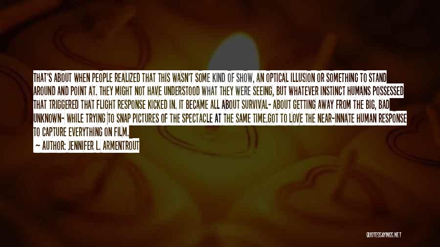 Jennifer L. Armentrout Quotes: That's About When People Realized That This Wasn't Some Kind Of Show, An Optical Illusion Or Something To Stand Around