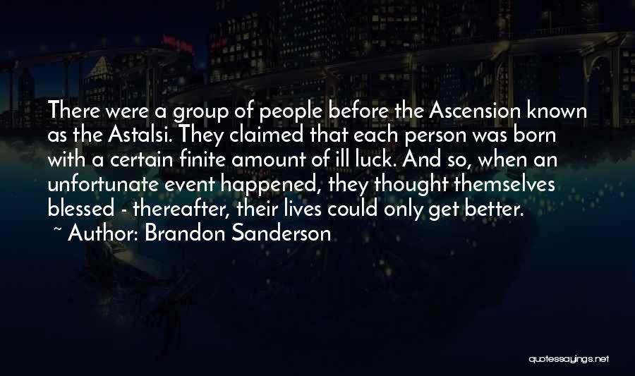 Brandon Sanderson Quotes: There Were A Group Of People Before The Ascension Known As The Astalsi. They Claimed That Each Person Was Born