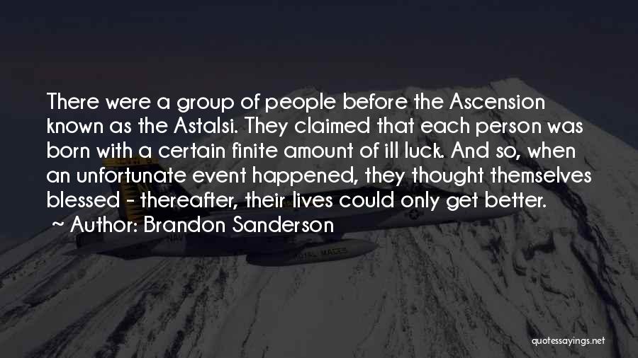 Brandon Sanderson Quotes: There Were A Group Of People Before The Ascension Known As The Astalsi. They Claimed That Each Person Was Born