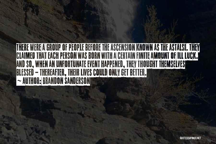 Brandon Sanderson Quotes: There Were A Group Of People Before The Ascension Known As The Astalsi. They Claimed That Each Person Was Born