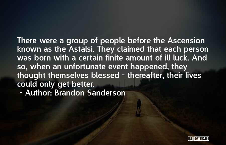 Brandon Sanderson Quotes: There Were A Group Of People Before The Ascension Known As The Astalsi. They Claimed That Each Person Was Born