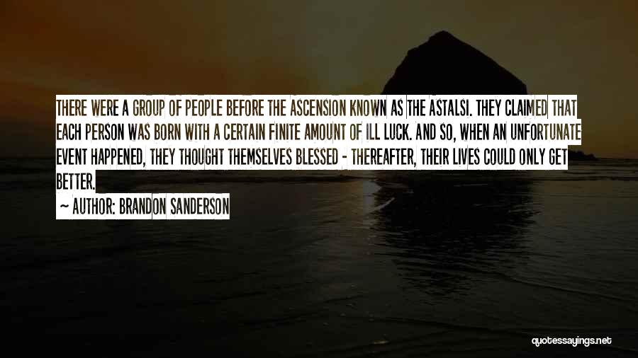 Brandon Sanderson Quotes: There Were A Group Of People Before The Ascension Known As The Astalsi. They Claimed That Each Person Was Born