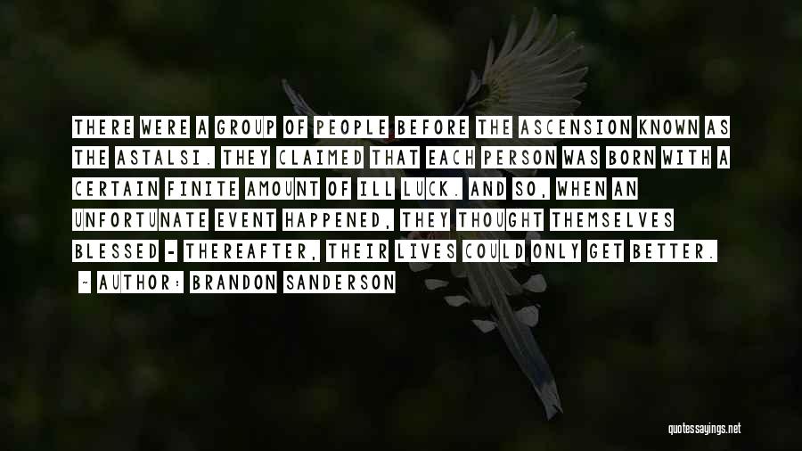 Brandon Sanderson Quotes: There Were A Group Of People Before The Ascension Known As The Astalsi. They Claimed That Each Person Was Born