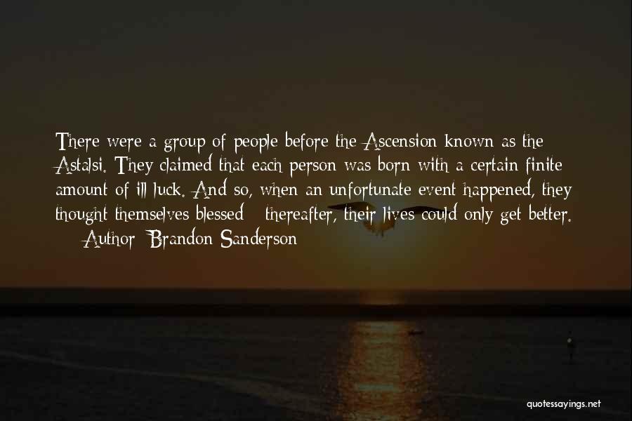 Brandon Sanderson Quotes: There Were A Group Of People Before The Ascension Known As The Astalsi. They Claimed That Each Person Was Born