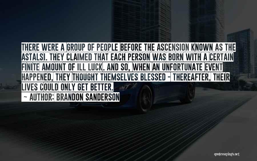 Brandon Sanderson Quotes: There Were A Group Of People Before The Ascension Known As The Astalsi. They Claimed That Each Person Was Born