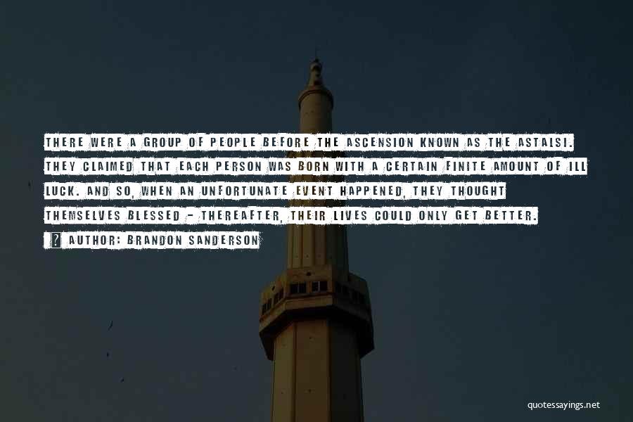 Brandon Sanderson Quotes: There Were A Group Of People Before The Ascension Known As The Astalsi. They Claimed That Each Person Was Born