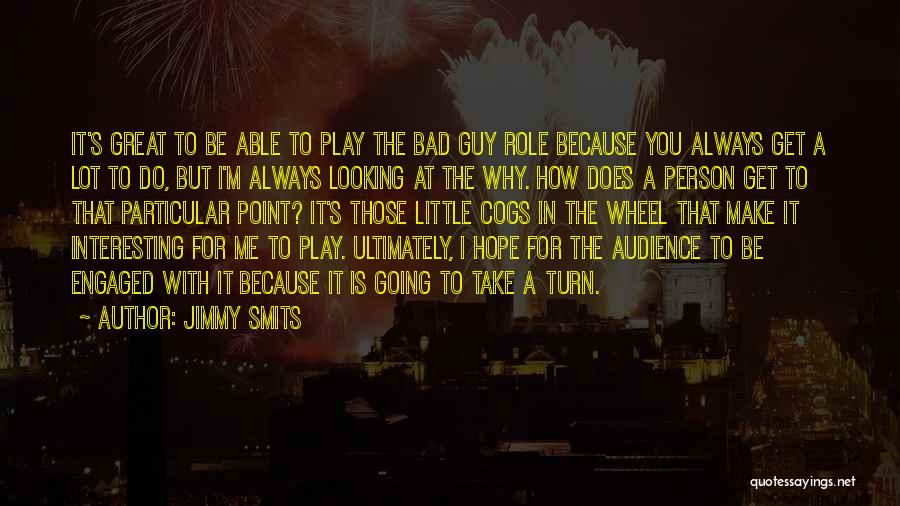 Jimmy Smits Quotes: It's Great To Be Able To Play The Bad Guy Role Because You Always Get A Lot To Do, But