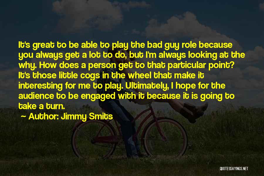 Jimmy Smits Quotes: It's Great To Be Able To Play The Bad Guy Role Because You Always Get A Lot To Do, But