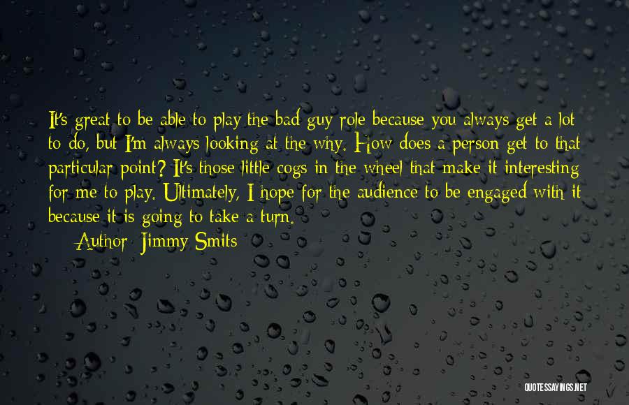 Jimmy Smits Quotes: It's Great To Be Able To Play The Bad Guy Role Because You Always Get A Lot To Do, But