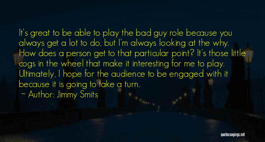 Jimmy Smits Quotes: It's Great To Be Able To Play The Bad Guy Role Because You Always Get A Lot To Do, But