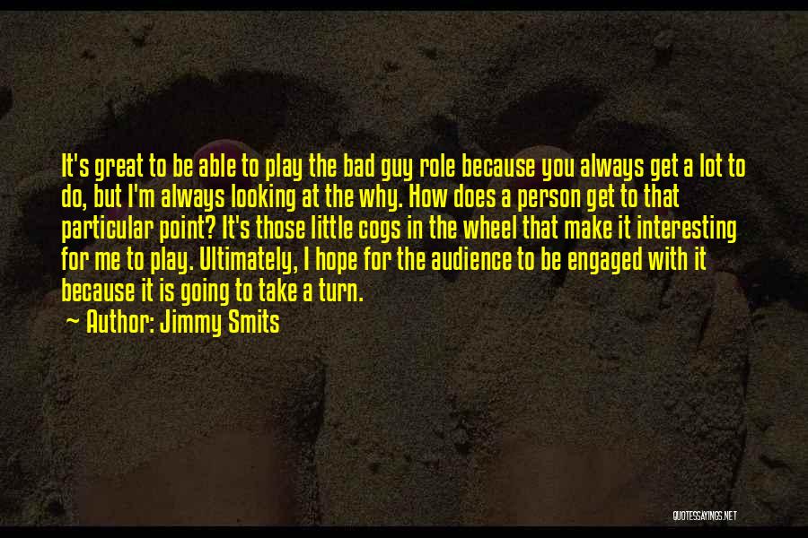 Jimmy Smits Quotes: It's Great To Be Able To Play The Bad Guy Role Because You Always Get A Lot To Do, But