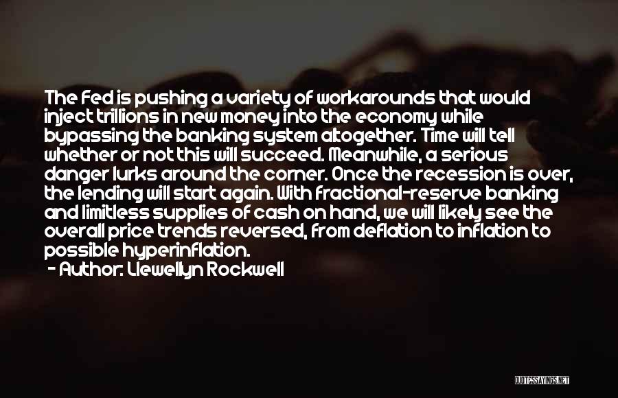 Llewellyn Rockwell Quotes: The Fed Is Pushing A Variety Of Workarounds That Would Inject Trillions In New Money Into The Economy While Bypassing