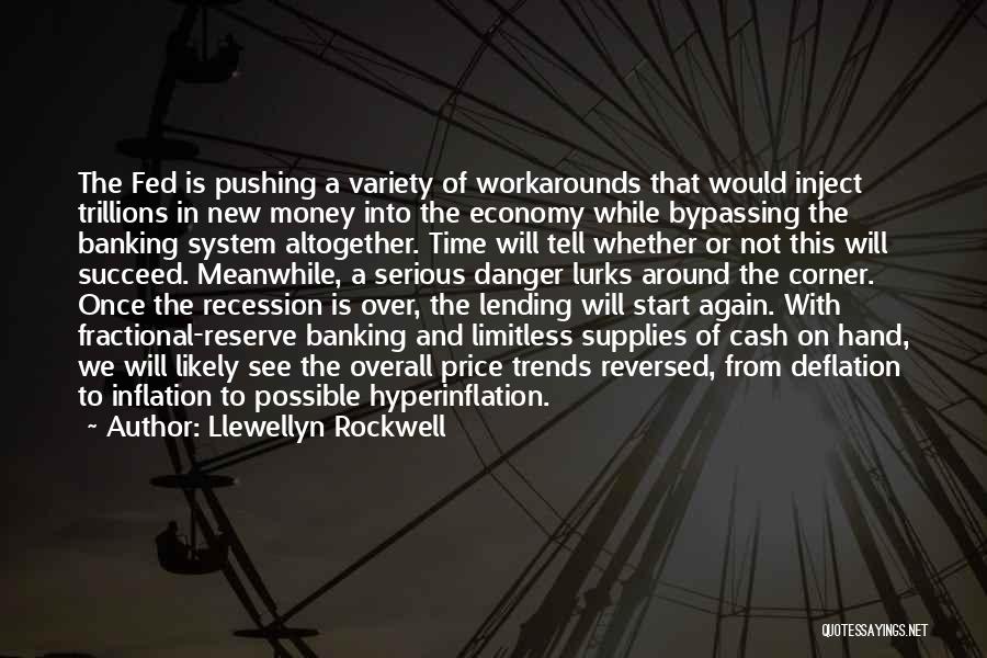 Llewellyn Rockwell Quotes: The Fed Is Pushing A Variety Of Workarounds That Would Inject Trillions In New Money Into The Economy While Bypassing