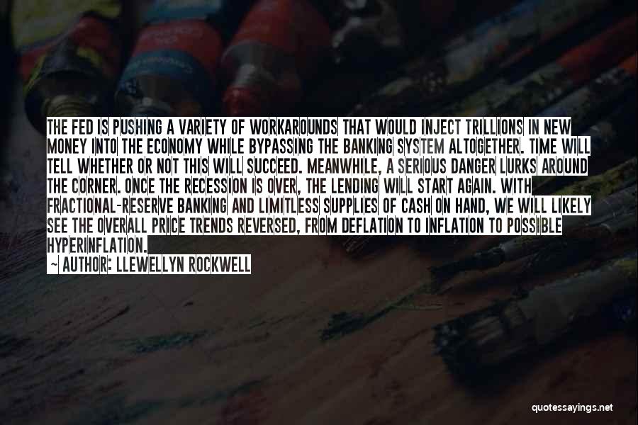 Llewellyn Rockwell Quotes: The Fed Is Pushing A Variety Of Workarounds That Would Inject Trillions In New Money Into The Economy While Bypassing