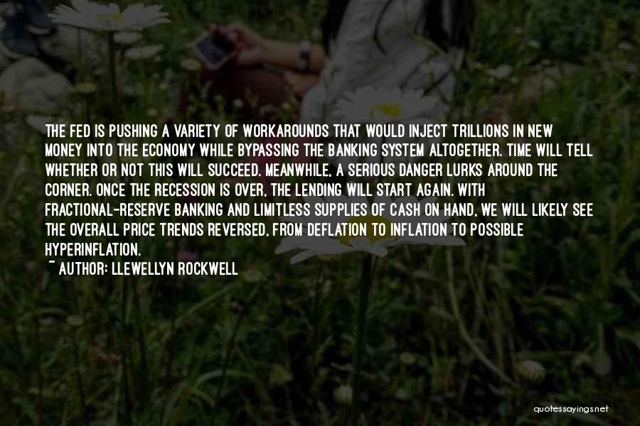 Llewellyn Rockwell Quotes: The Fed Is Pushing A Variety Of Workarounds That Would Inject Trillions In New Money Into The Economy While Bypassing