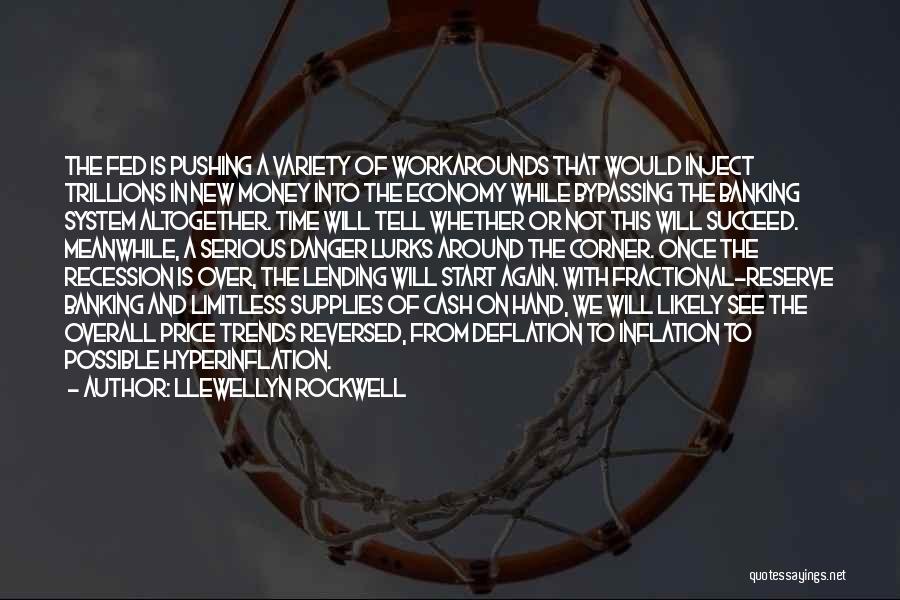 Llewellyn Rockwell Quotes: The Fed Is Pushing A Variety Of Workarounds That Would Inject Trillions In New Money Into The Economy While Bypassing