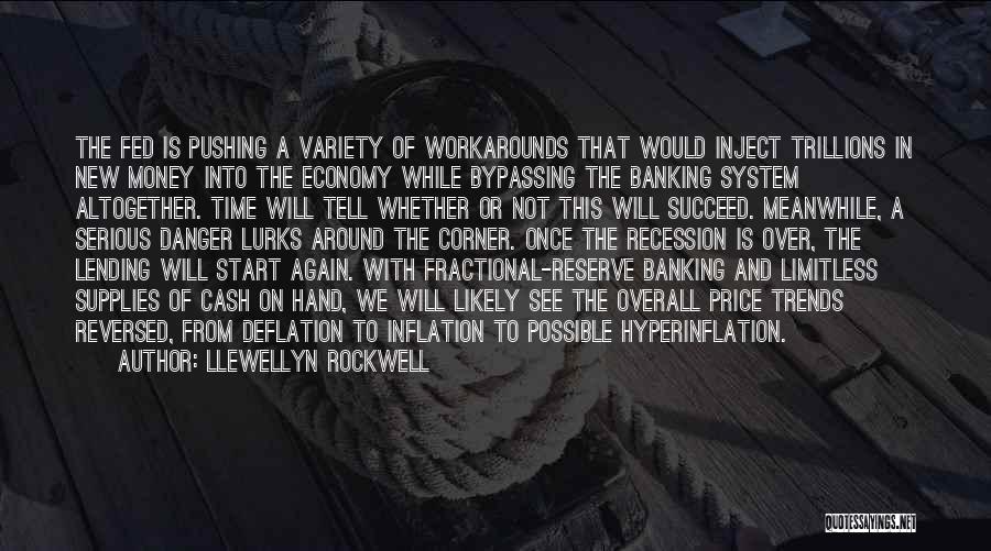 Llewellyn Rockwell Quotes: The Fed Is Pushing A Variety Of Workarounds That Would Inject Trillions In New Money Into The Economy While Bypassing