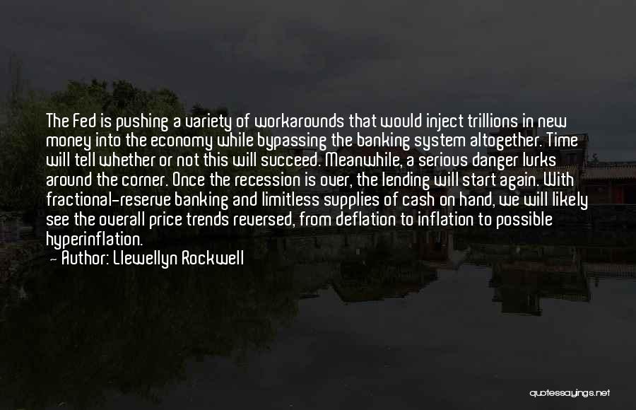 Llewellyn Rockwell Quotes: The Fed Is Pushing A Variety Of Workarounds That Would Inject Trillions In New Money Into The Economy While Bypassing