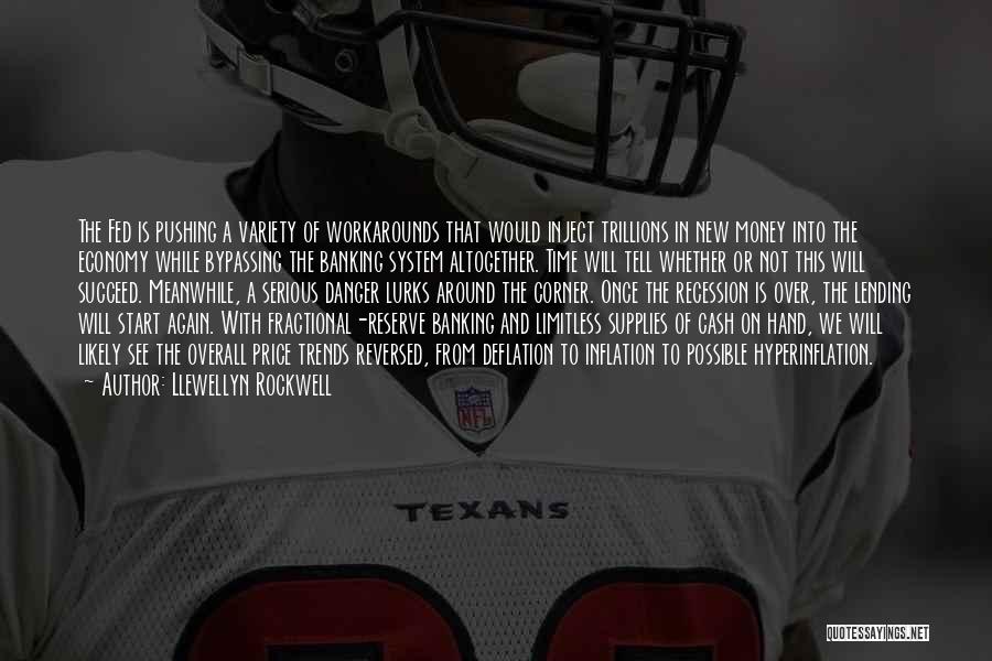 Llewellyn Rockwell Quotes: The Fed Is Pushing A Variety Of Workarounds That Would Inject Trillions In New Money Into The Economy While Bypassing