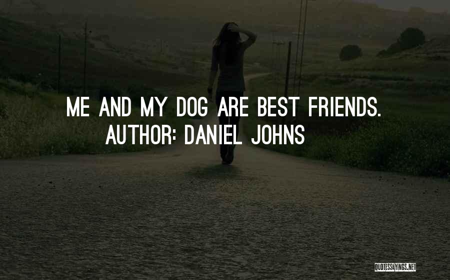 Daniel Johns Quotes: Me And My Dog Are Best Friends.