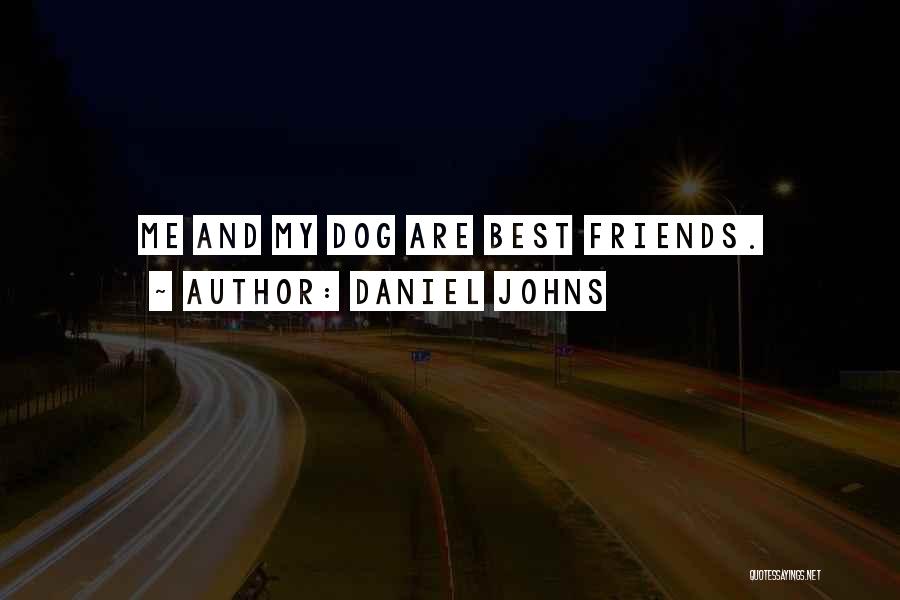 Daniel Johns Quotes: Me And My Dog Are Best Friends.