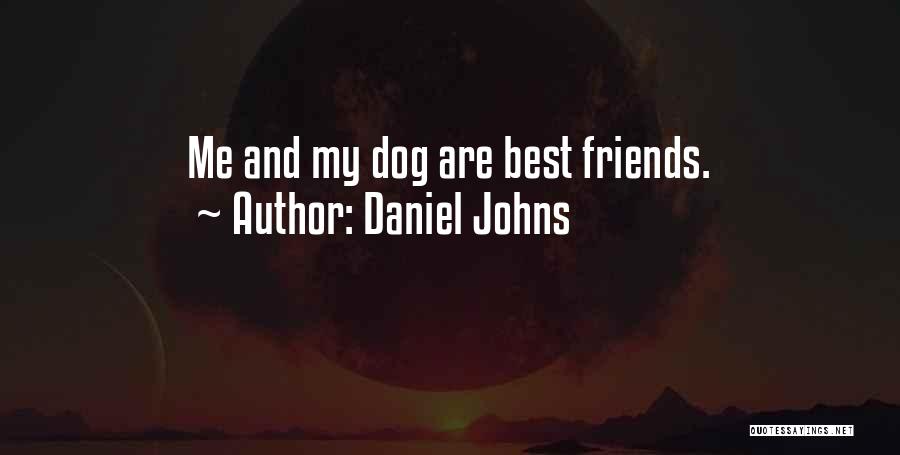 Daniel Johns Quotes: Me And My Dog Are Best Friends.