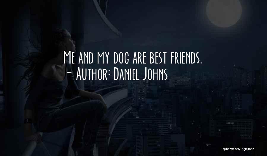 Daniel Johns Quotes: Me And My Dog Are Best Friends.
