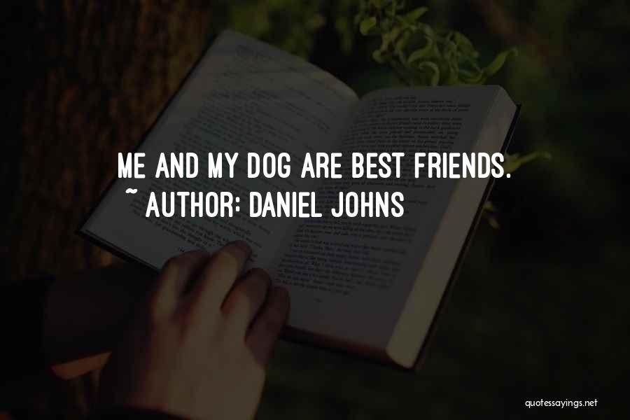 Daniel Johns Quotes: Me And My Dog Are Best Friends.