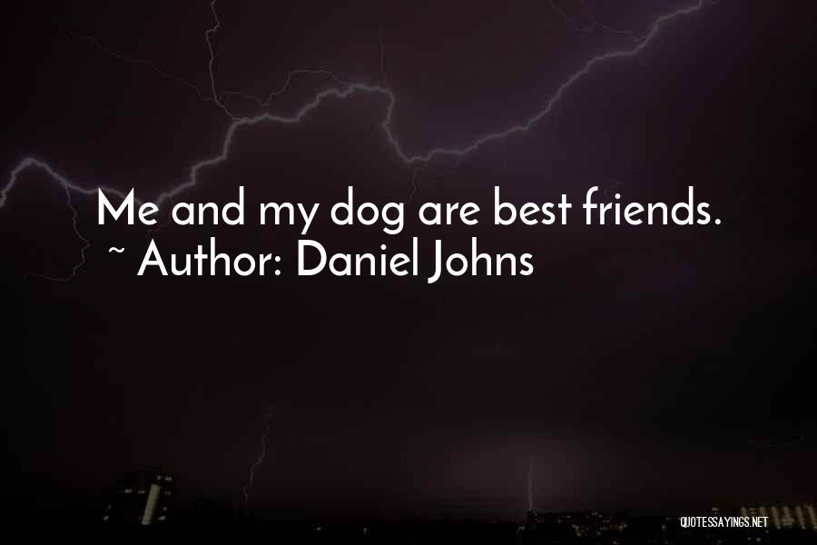 Daniel Johns Quotes: Me And My Dog Are Best Friends.