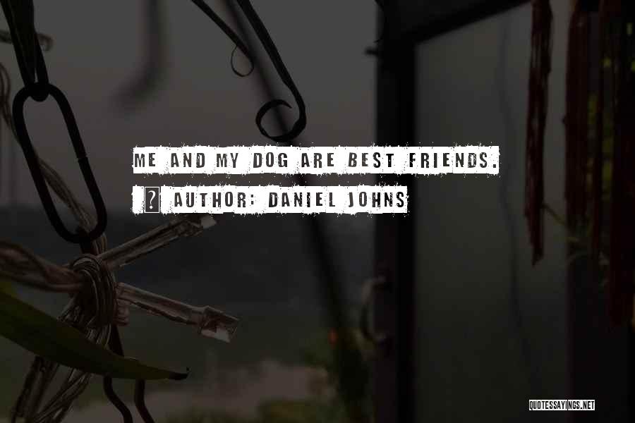 Daniel Johns Quotes: Me And My Dog Are Best Friends.