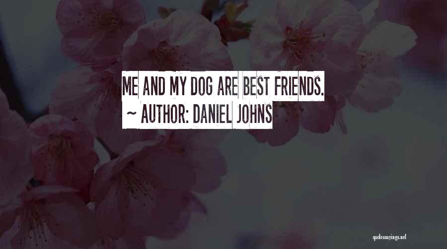 Daniel Johns Quotes: Me And My Dog Are Best Friends.