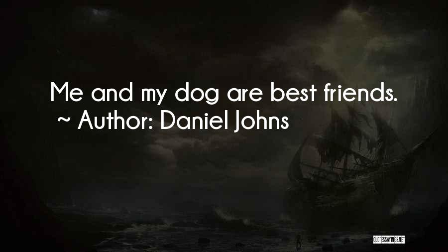 Daniel Johns Quotes: Me And My Dog Are Best Friends.