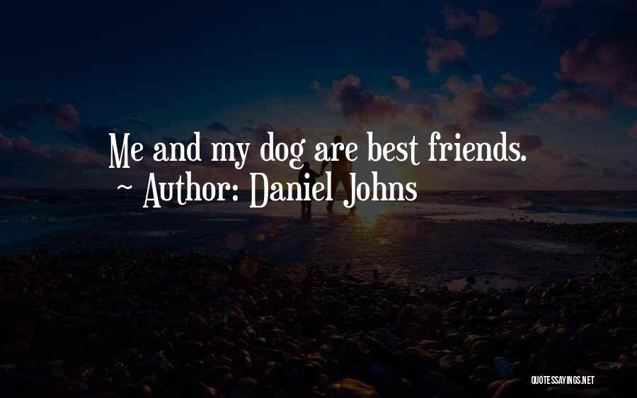 Daniel Johns Quotes: Me And My Dog Are Best Friends.