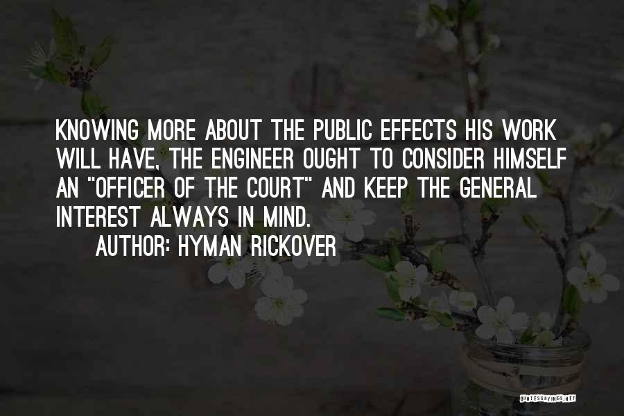 Hyman Rickover Quotes: Knowing More About The Public Effects His Work Will Have, The Engineer Ought To Consider Himself An Officer Of The