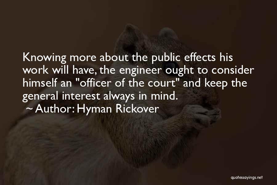 Hyman Rickover Quotes: Knowing More About The Public Effects His Work Will Have, The Engineer Ought To Consider Himself An Officer Of The