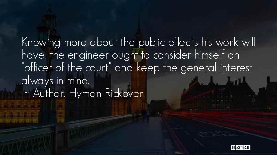 Hyman Rickover Quotes: Knowing More About The Public Effects His Work Will Have, The Engineer Ought To Consider Himself An Officer Of The