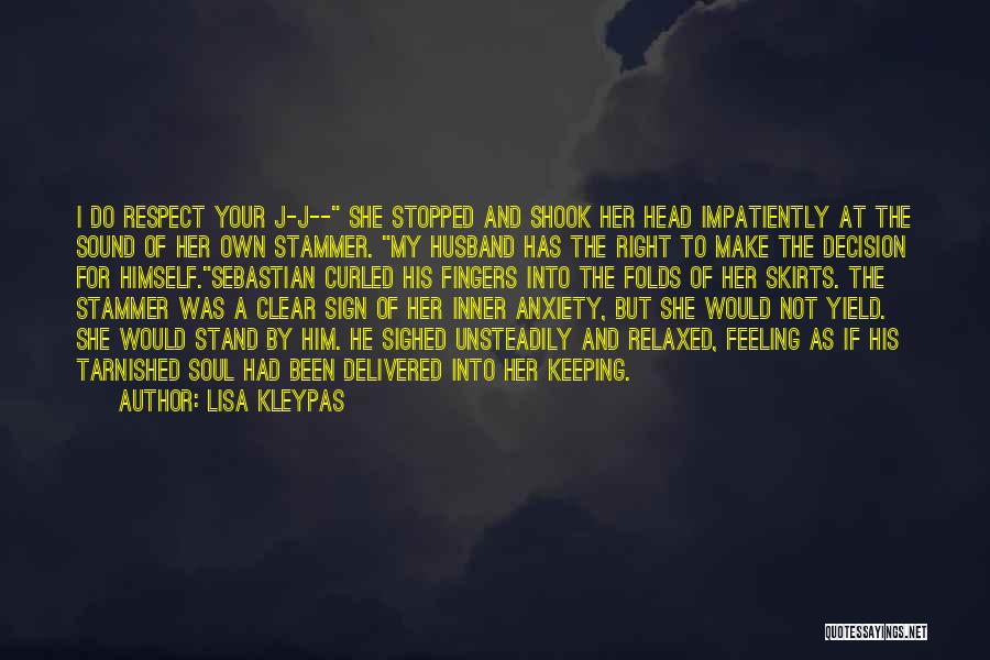 Lisa Kleypas Quotes: I Do Respect Your J-j-- She Stopped And Shook Her Head Impatiently At The Sound Of Her Own Stammer. My