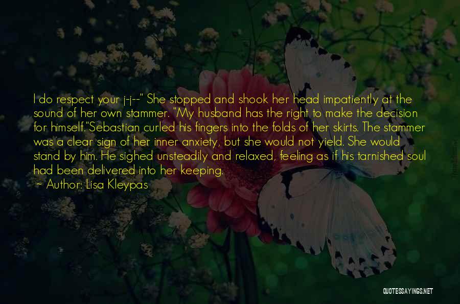 Lisa Kleypas Quotes: I Do Respect Your J-j-- She Stopped And Shook Her Head Impatiently At The Sound Of Her Own Stammer. My