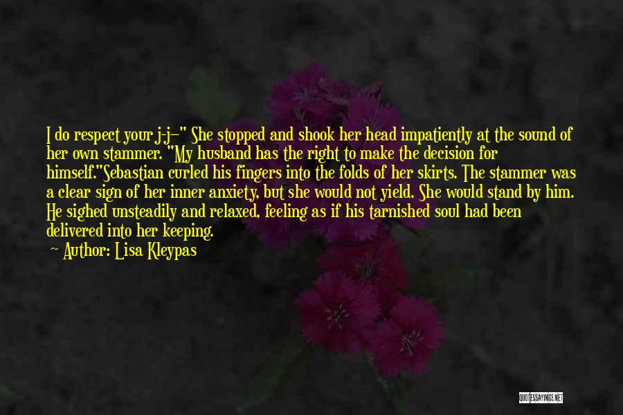 Lisa Kleypas Quotes: I Do Respect Your J-j-- She Stopped And Shook Her Head Impatiently At The Sound Of Her Own Stammer. My
