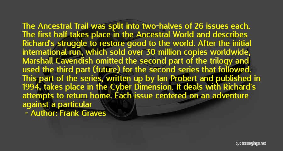 Frank Graves Quotes: The Ancestral Trail Was Split Into Two-halves Of 26 Issues Each. The First Half Takes Place In The Ancestral World