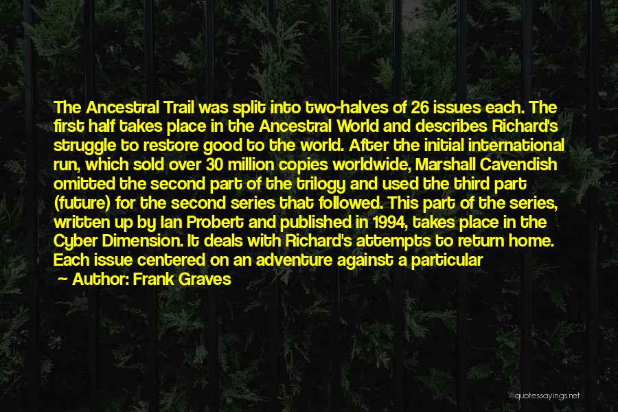 Frank Graves Quotes: The Ancestral Trail Was Split Into Two-halves Of 26 Issues Each. The First Half Takes Place In The Ancestral World