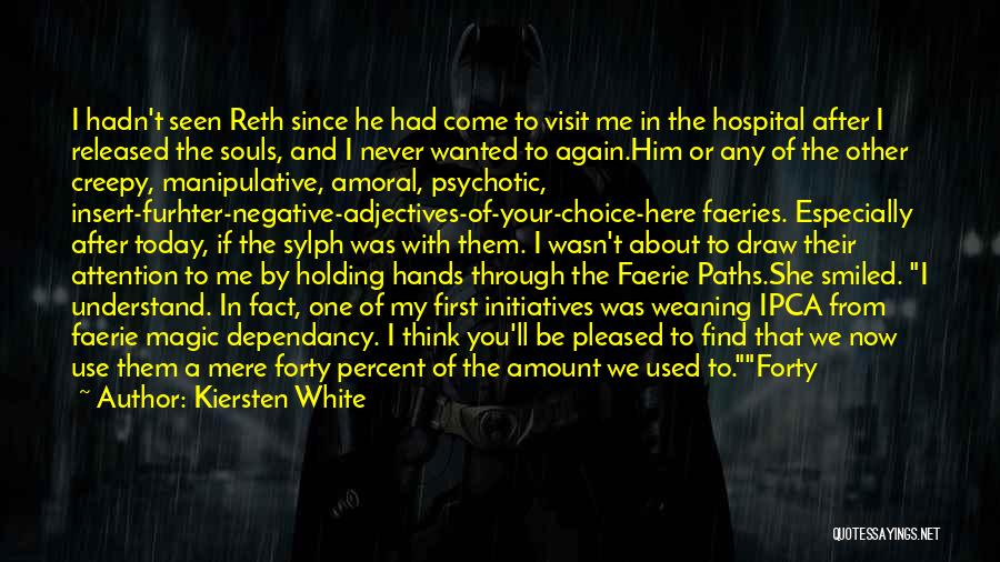 Kiersten White Quotes: I Hadn't Seen Reth Since He Had Come To Visit Me In The Hospital After I Released The Souls, And