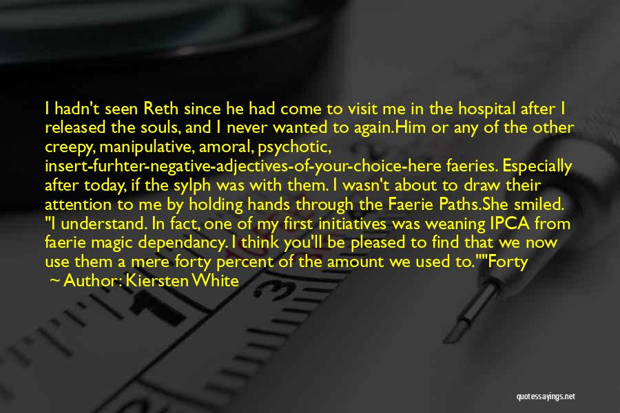 Kiersten White Quotes: I Hadn't Seen Reth Since He Had Come To Visit Me In The Hospital After I Released The Souls, And